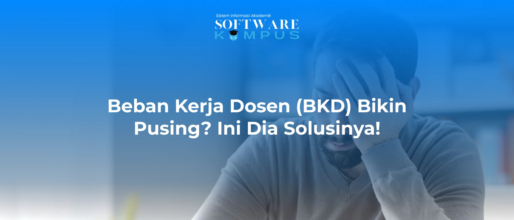 Beban Kerja Dosen (BKD) Bikin Pusing? Ini Dia Solusinya!