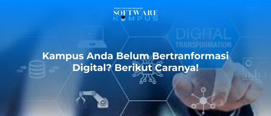 Kampus Anda Belum Bertranformasi Digital? Berikut Caranya!