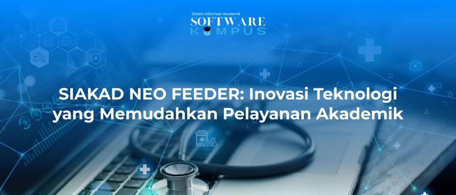 SIAKAD NEO FEEDER: Inovasi Teknologi yang Memudahkan Pelayanan Akademik