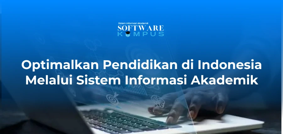 Optimalkan Pendidikan di Indonesia Melalui Sistem Informasi Akademik