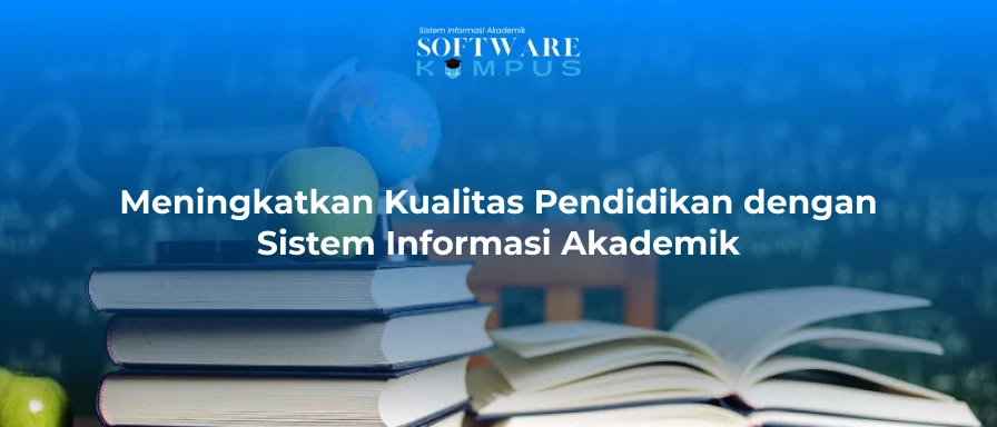 Meningkatkan Kualitas Pendidikan dengan Sistem Informasi Akademik