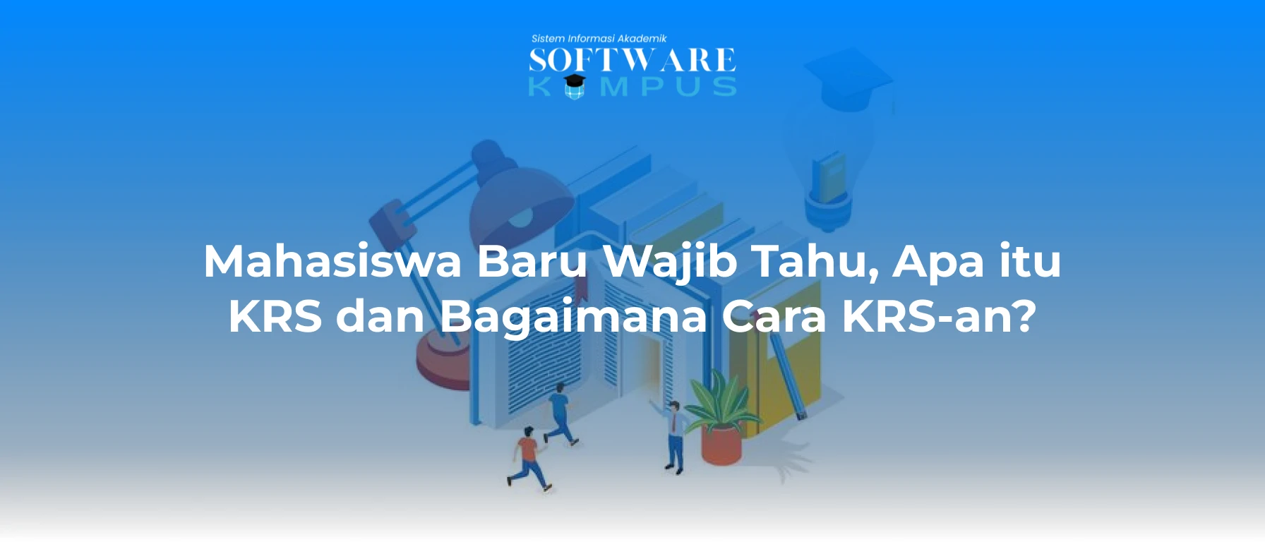 Mahasiswa Baru Wajib Tahu, Apa itu KRS dan Bagaimana Cara KRS-an?