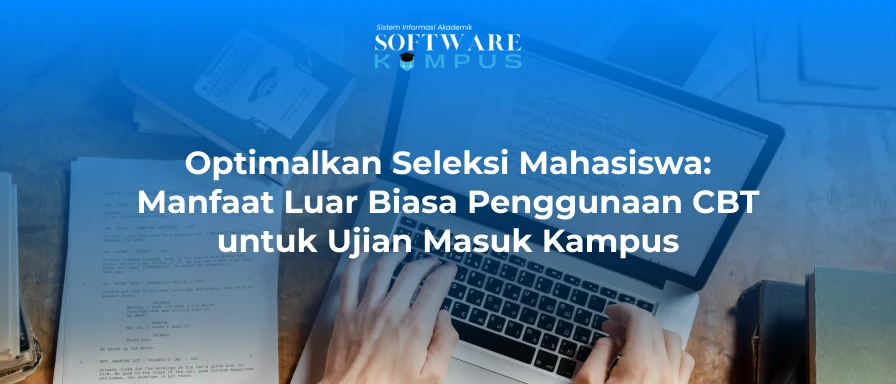 Optimalkan Seleksi Mahasiswa: Manfaat Luar Biasa Penggunaan CBT untuk Ujian Masuk Kampus