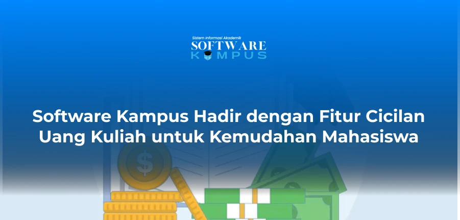Software Kampus Hadir dengan Fitur Cicilan Uang Kuliah untuk Kemudahan Mahasiswa