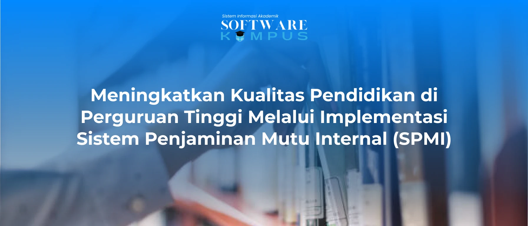 Meningkatkan Kualitas Pendidikan PT Melalui Implementasi Sistem Penjaminan Mutu Internal