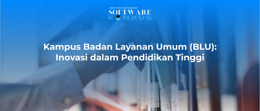 Kampus Badan Layanan Umum (BLU): Inovasi dalam Pendidikan Tinggi